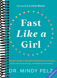 Fast Like a Girl: A Woman's Guide to Using the Healing Power of Fasting to Burn Fat, Boost Energy, and Balance Hormones