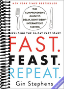Fast. Feast. Repeat.: The Comprehensive Guide to Delay, Don't Deny(r) Intermittent Fasting--Including the 28-Day FAST Start