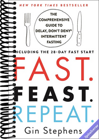 Fast. Feast. Repeat.: The Comprehensive Guide to Delay, Don't Deny(r) Intermittent Fasting--Including the 28-Day FAST Start