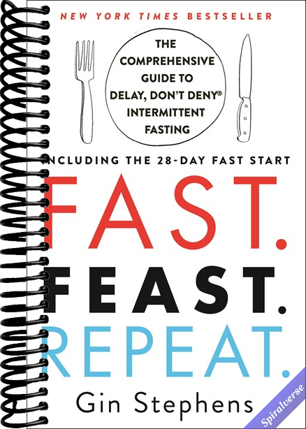 Fast. Feast. Repeat.: The Comprehensive Guide to Delay, Don't Deny(r) Intermittent Fasting--Including the 28-Day FAST Start
