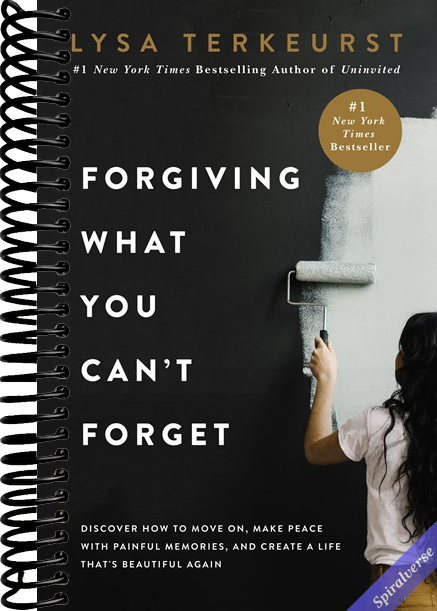 Forgiving What You Can't Forget: Discover How to Move On, Make Peace with Painful Memories, and Create a Life That's Beautiful Again - The Perfect Christian New Year's Resolution Gift