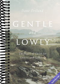 Gentle and Lowly: The Heart of Christ for Sinners and Sufferers