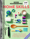 Good Housekeeping Home Skills: Master Your Domain with Practical Solutions to Everyday Challenges