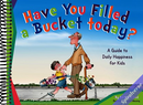 Have You Filled a Bucket Today?: A Guide to Daily Happiness for Kids (Bucketfilling Books)