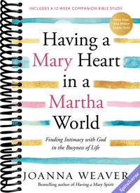 Having a Mary Heart in a Martha World: Finding Intimacy With God in the Busyness of Life