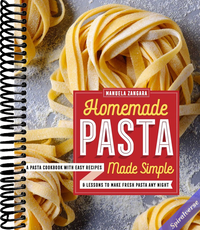 Homemade Pasta Made Simple: A Pasta Cookbook with Easy Recipes & Lessons to Make Fresh Pasta Any Night