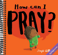 How Can I Pray? (An engaging retelling of Jesus teaching his followers how to pray, including the Lord's Prayer gift for toddlers and kids ages 2-4) (Little Me, Big God)