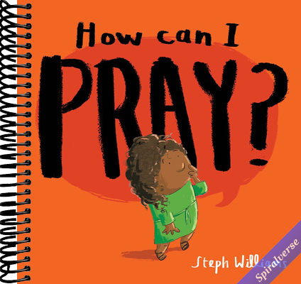 How Can I Pray? (An engaging retelling of Jesus teaching his followers how to pray, including the Lord's Prayer gift for toddlers and kids ages 2-4) (Little Me, Big God)