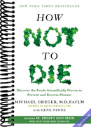 How Not to Die: Discover the Foods Scientifically Proven to Prevent and Reverse Disease