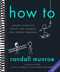 How To: Absurd Scientific Advice for Common Real-World Problems