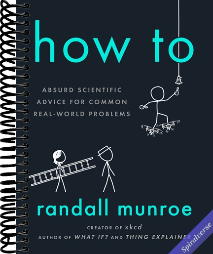How To: Absurd Scientific Advice for Common Real-World Problems