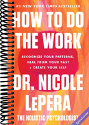 How to Do the Work: Recognize Your Patterns, Heal from Your Past, and Create Your Self