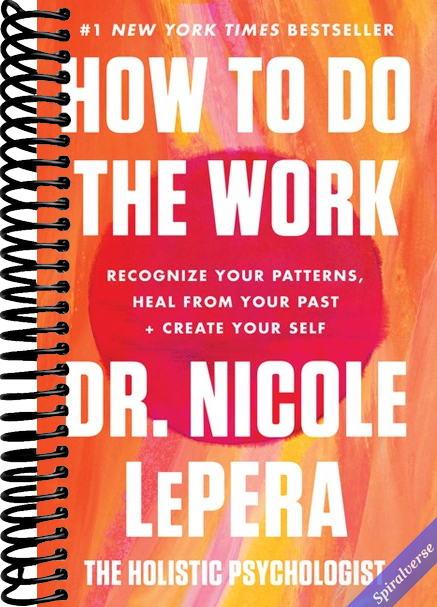 How to Do the Work: Recognize Your Patterns, Heal from Your Past, and Create Your Self