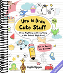 How to Draw Cute Stuff: Draw Anything and Everything in the Cutest Style Ever!