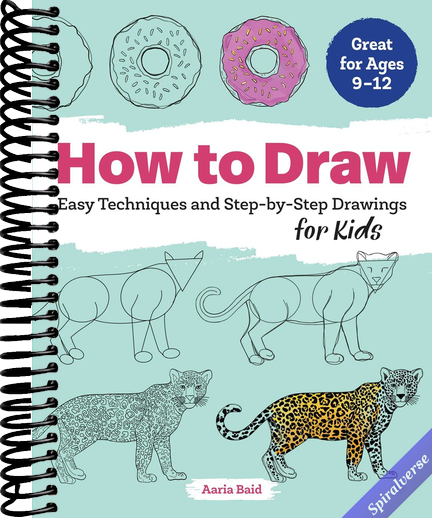 How to Draw: Easy Techniques and Step-by-Step Drawings for Kids (Drawing Books for Kids Ages 9 to 12)