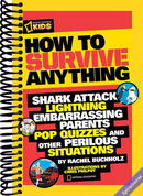 How to Survive Anything: Shark Attack, Lightning, Embarrassing Parents, Pop Quizzes, and Other Perilous Situations