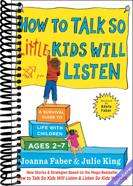 How to Talk so Little Kids Will Listen: A Survival Guide to Life with Children Ages 2-7 (The How To Talk Series)
