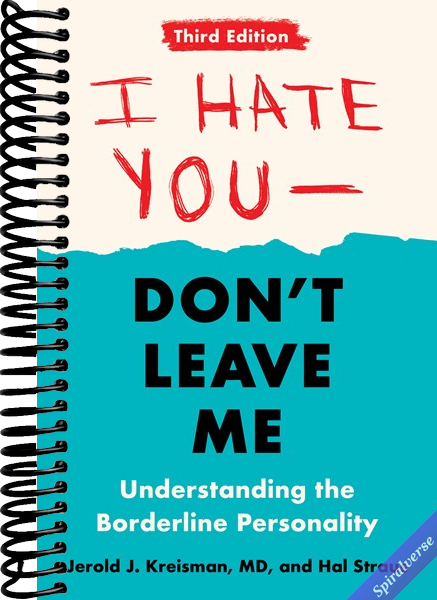 I Hate You--Don't Leave Me: Third Edition: Understanding the Borderline Personality