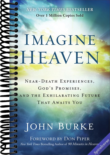 Imagine Heaven: Near-Death Experiences, God's Promises, and the Exhilarating Future That Awaits You - A Spiritual Exploration of Life, Purpose, and Eternal Hope in the Face of Death and Grief