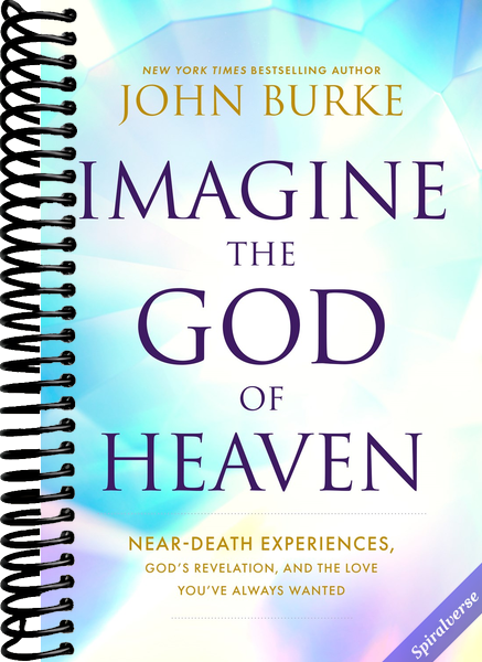 Imagine the God of Heaven: Near-Death Experiences, God's Revelation, and the Love You've Always Wanted