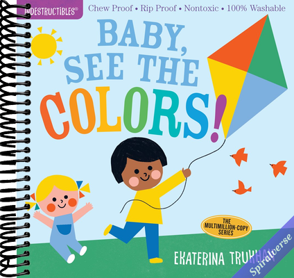 Indestructibles: Baby, See the Colors!: Chew Proof · Rip Proof · Nontoxic · 100% Washable (Book for Babies, Newborn Books, Safe to Chew)