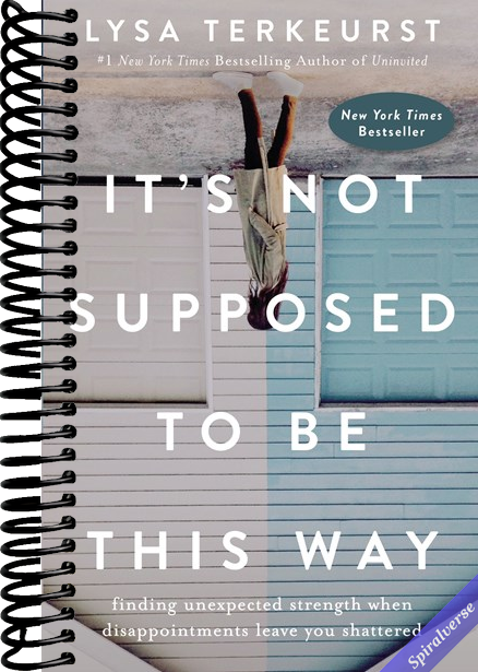 It's Not Supposed to Be This Way: Finding Unexpected Strength When Disappointments Leave You Shattered