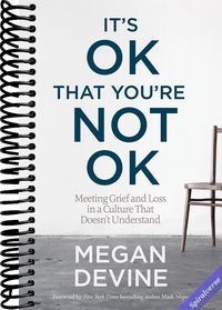 It's OK That You're Not OK: Meeting Grief and Loss in a Culture That Doesn't Understand