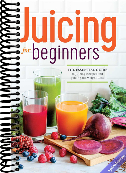 Juicing for Beginners: The Essential Guide to Juicing Recipes and Juicing for Weight Loss