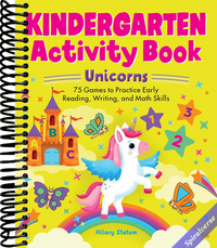 Kindergarten Activity Book Unicorns: 75 Games to Practice Early Reading, Writing, and Math Skills (School Skills Activity Books)
