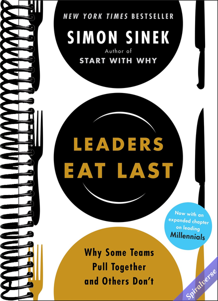 Leaders Eat Last: Why Some Teams Pull Together and Others Don't