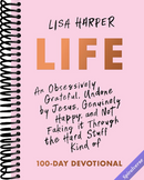 Life: An Obsessively Grateful, Undone by Jesus, Genuinely Happy, and Not Faking it Through the Hard Stuff Kind of 100-Day Devotional