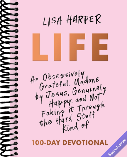 Life: An Obsessively Grateful, Undone by Jesus, Genuinely Happy, and Not Faking it Through the Hard Stuff Kind of 100-Day Devotional