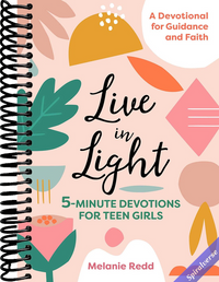 Live in Light: 5-Minute Devotions for Teen Girls, A Christian Girl's Guide to the Teenage Years (Inspirational Devotional for Teen Girls)