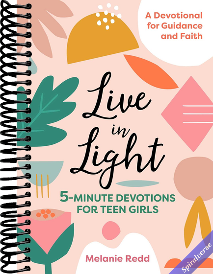 Live in Light: 5-Minute Devotions for Teen Girls, A Christian Girl's Guide to the Teenage Years (Inspirational Devotional for Teen Girls)