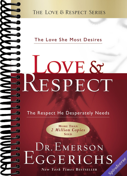 Love & Respect: The Love She Most Desires; The Respect He Desperately Needs