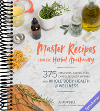 Master Recipes from the Herbal Apothecary: 375 Tinctures, Salves, Teas, Capsules, Oils, and Washes for Whole-Body Health and Wellness