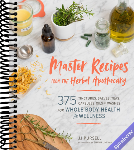 Master Recipes from the Herbal Apothecary: 375 Tinctures, Salves, Teas, Capsules, Oils, and Washes for Whole-Body Health and Wellness