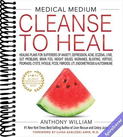 Medical Medium Cleanse to Heal: Healing Plans for Sufferers of Anxiety, Depression, Acne, Eczema, Lyme, Gut Problems, Brain Fog, Weight Issues, Migraines, Bloating, Vertigo, Psoriasis