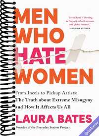 Men Who Hate Women: From Incels to Pickup Artists: The Truth about Extreme Misogyny and How it Affects Us All