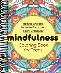 Mindfulness Coloring Book for Teens: Reduce Anxiety, Increase Focus, and Spark Creativity