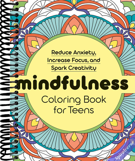 Mindfulness Coloring Book for Teens: Reduce Anxiety, Increase Focus, and Spark Creativity