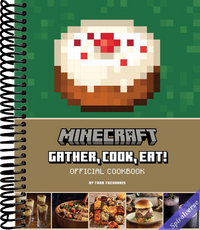 Minecraft: Gather, Cook, Eat! Official Cookbook (Gaming)