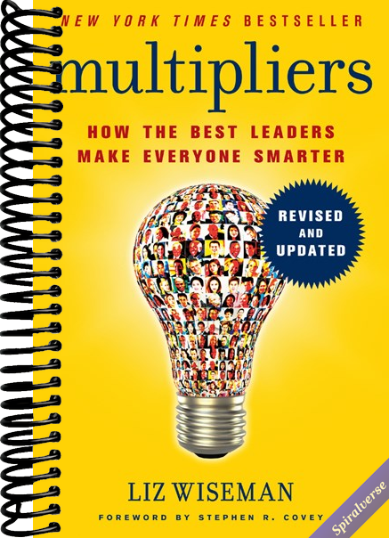 Multipliers, Revised and Updated: Unlocking The Secrets of Effective Leadership to Maximize Team Potential