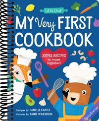 My Very First Cookbook: Joyful Recipes to Make Together! A Cookbook for Kids and Families with Fun and Easy Recipes for Breakfast, Lunch, Dinner, Snacks, and More (Little Chef)