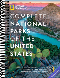 National Geographic Complete National Parks of the United States, 3rd Edition: 400+ Parks, Monuments, Battlefields, Historic Sites, Scenic Trails, Recreation Areas, and Seashores