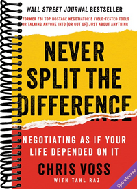 Never Split the Difference: Negotiating As If Your Life Depended On It―Unlock Your Persuasion Potential in Professional and Personal Life