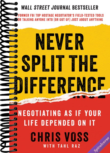 Never Split the Difference: Negotiating As If Your Life Depended On It―Unlock Your Persuasion Potential in Professional and Personal Life