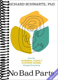 No Bad Parts: Healing Trauma and Restoring Wholeness with the Internal Family Systems Model