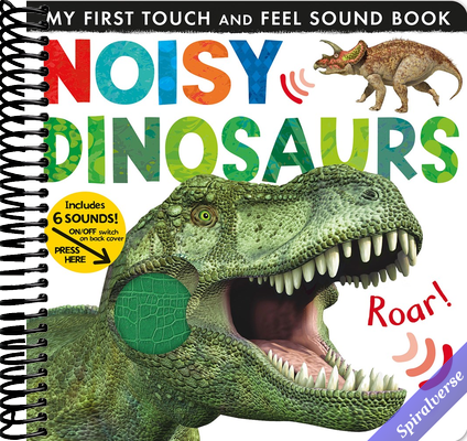 Noisy Dinosaurs: Includes 6 Sounds and an On/Off Switch on the Back Cover! (My First)