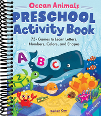 Preschool Activity Book Ocean Animals: 75 Games to Learn Letters, Numbers, Colors, and Shapes (School Skills Activity Books)